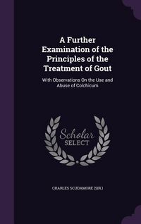 Produktbild: A Further Examination of the Principles of the Treatment of Gout