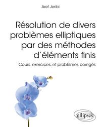 Produktbild: R&eacute;solution de divers probl&egrave;mes elliptiques par des m&eacute;thodes d'&eacute;l&eacute;ments finis - Cours, exercices, et probl&egrave;mes corrig&eacute;s