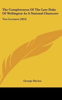 Produktbild: Davies, G: Completeness Of The Late Duke Of Wellington As A