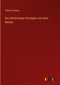 Produktbild: Das altn&uuml;rnberger Kunstglas und seine Meister
