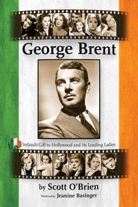 Produktbild: George Brent - Ireland's Gift to Hollywood and its Leading Ladies