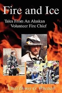 Produktbild: Fire and Ice - Tales from an Alaskan Volunteer Fire Chief