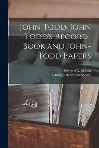 Produktbild: John Todd, John Todd's Record-book and John-Todd Papers [microform]