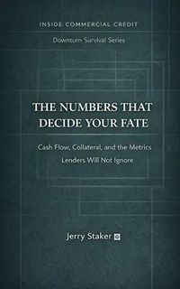 Produktbild: Book #4  The Numbers That Decide Your Fate: Cash Flow, Collateral, and the Metrics Lenders Will Not Ignore