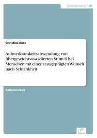 Produktbild: Aufmerksamkeitsabwendung von &uuml;bergewichtsassoziierten Stimuli bei Menschen mit einem ausgepr&auml;gten Wunsch nach Schlankheit