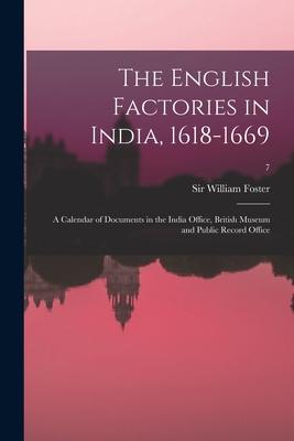 Produktbild: The English Factories in India, 1618-1669: a Calendar of Documents in the India Office, British Museum and Public Record Office; 7