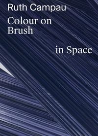 Produktbild: Ruth Campau: Colour on Brush in Space