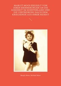 Produktbild: Margit Moos erz&auml;hlt von ihren Erinnerungen an die Kindheit im Sudetenland und die Vertreibung nach dem Kriegsende aus ihrer Heimat