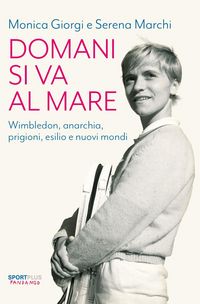 Produktbild: Domani si va al mare. Wimbledon, anarchia, prigioni, esilio e nuovi mondi