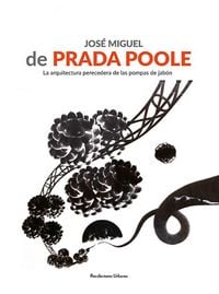 Produktbild: Jos&eacute; miguel de Prada Poole : la arquitectura perecedera de las pompas de jabo?n