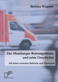 Produktbild: Der Hamburger Rettungsdienst und seine Geschichte: 160 Jahre zwischen Beh&ouml;rde und Ehrenamt
