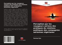 Produktbild: Perception par les voyageurs a&eacute;riens des pratiques de relations publiques des compagnies a&eacute;riennes nig&eacute;rianes