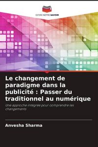 Produktbild: Le changement de paradigme dans la publicit&eacute; : Passer du traditionnel au num&eacute;rique