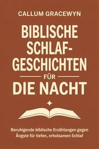 Produktbild: Biblische Schlafgeschichten f&uuml;r die Nacht: Beruhigende biblische Erz&auml;hlungen gegen &Auml;ngste f&uuml;r tiefen, erholsamen Schlaf