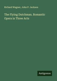 Produktbild: The Flying Dutchman. Romantic Opera in Three Acts