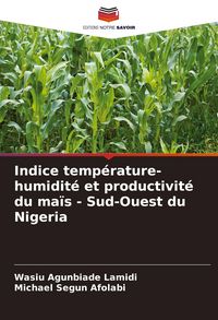 Produktbild: Indice temp&eacute;rature-humidit&eacute; et productivit&eacute; du ma&iuml;s - Sud-Ouest du Nigeria