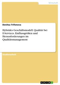 Produktbild: Hybrides Gesch&auml;ftsmodell. Qualit&auml;t bei E-Services. Einflussgr&ouml;&szlig;en und Herausforderungen im Qualit&auml;tsmanagement