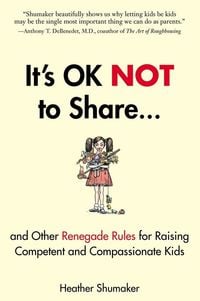 Produktbild: It's OK Not to Share and Other Renegade Rules for Raising Competent and Compassionate Kids