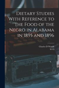 Produktbild: Dietary Studies With Reference to the Food of the Negro in Alabama in 1895 and 1896