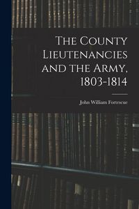 Produktbild: The County Lieutenancies and the Army, 1803-1814