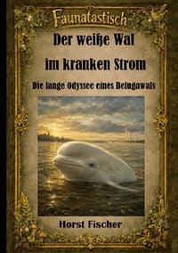 Produktbild: Faunatastisch&reg; #3 Der wei&szlig;e Wal im kranken Strom