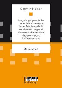 Produktbild: Langfristig-dynamische Investitionskonzepte in der Medizintechnik vor dem Hintergrund der unternehmerischen Neuorientierung im Krankenhaus