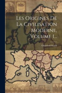Produktbild: Les Origines De La Civilisation Moderne, Volume 1...