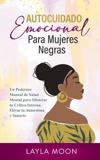 Produktbild: Autocuidado Emocional Para Mujeres Negras Un Poderoso Manual de Salud Mental para Silenciar tu Cr&iacute;tica Interna, Elevar tu Autoestima y Sanarte (Layla