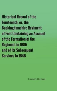 Produktbild: Historical Record of the Fourteenth, or, the Buckinghamshire Regiment of Foot Containing an Account of the Formation of the Regiment in 1685, and of I