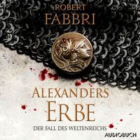 Alexanders Erbe: Der Fall des Weltenreichs von Robert Fabbri