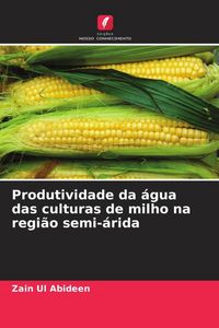 Produktbild: Produtividade da &aacute;gua das culturas de milho na regi&atilde;o semi-&aacute;rida