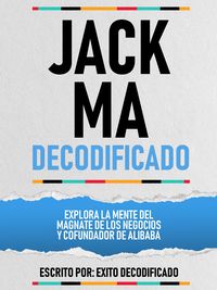 Produktbild: Jack Ma Decodificado - Explora La Mente Del Magnate De Los Negocios Y Cofundador De Alibaba
