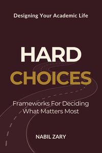 Produktbild: Hard Choices: Frameworks for Deciding What Matters Most (Designing Your Academic Life, #2)