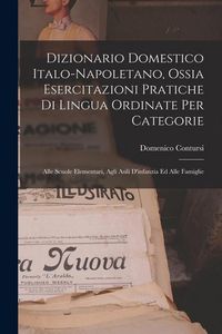 Produktbild: Dizionario Domestico Italo-Napoletano, Ossia Esercitazioni Pratiche Di Lingua Ordinate Per Categorie: Alle Scuole Elementari, Agli Asili D'infanzia Ed