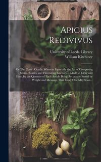 Produktbild: Apicius Redivivus; or The Cook's Oracle: Wherein Especially the Art of Composing Soups, Sauces, and Flavouring Essences is Made so Clear and Easy, by
