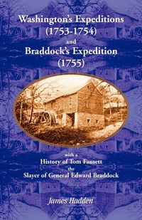 Produktbild: Washington's Expeditions (1753-1754) and Braddock's Expedition (1755), with a history of Tom Fausett, the slayer of General Edward Braddock
