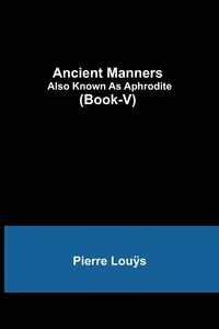 Produktbild: Ancient Manners; Also Known As Aphrodite (Book-V)