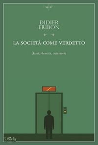Produktbild: La societ&agrave; come verdetto. Classi, identit&agrave;, traiettorie