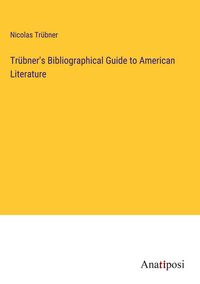 Produktbild: Tr&uuml;bner's Bibliographical Guide to American Literature