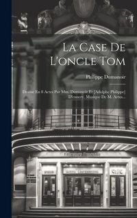 Produktbild: La Case De L'oncle Tom: Drame En 8 Actes Par Mm. Dumanoir Et [adolphe Philippe] D'ennery. Musique De M. Artus...