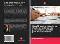 Produktbild: Os ARC podem reduzir os stocks de activos n&atilde;o performantes detidos pelo banco na &Iacute;ndia