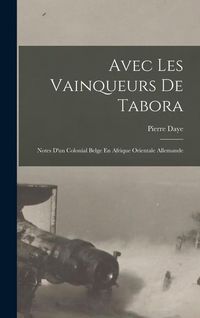 Produktbild: Avec Les Vainqueurs De Tabora: Notes D'un Colonial Belge En Afrique Orientale Allemande