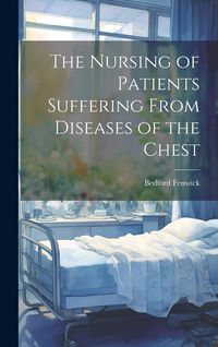 Produktbild: The Nursing of Patients Suffering From Diseases of the Chest