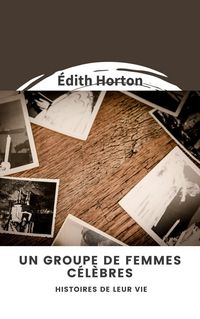 Produktbild: Un groupe de femmes c&eacute;l&egrave;bres : Histoires de leur vie