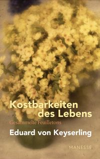 Produktbild: Kostbarkeiten des Lebens - Gesammelte Feuilletons und Prosa
