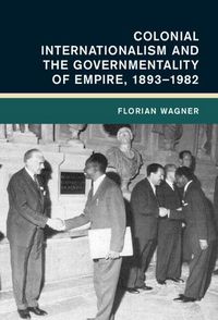 Produktbild: Colonial Internationalism and the Governmentality of Empire, 1893-1982