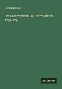Produktbild: Der C&auml;sarewitsch Paul Petrowitsch: 1754-1796