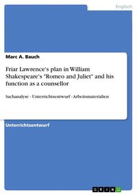 Bild vom Artikel Friar Lawrence's plan in William Shakespeare's "Romeo and Juliet" and his function as a counsellor vom Autor Marc A. Bauch