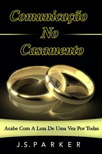 Produktbild: Comunica&ccedil;&atilde;o No Casamento: Acabe Com A Luta De Uma Vez Por Todas