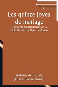 Produktbild: Les quinze joyes de mariage; Conforme au manuscript de la biblioth&egrave;que publique de Rouen
